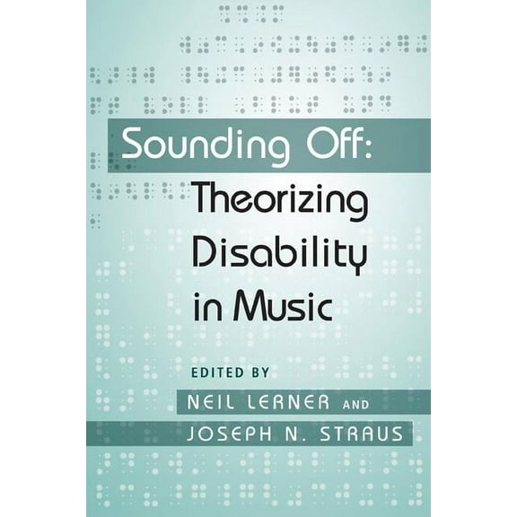 Sounding Off: Theorizing Disability in Music, (Paperback)