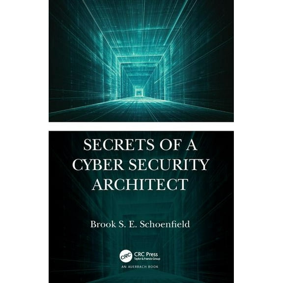 Secrets of a Cyber Security Architect, (Hardcover)