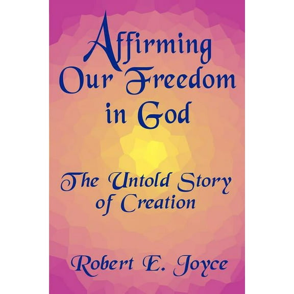 Affirming Our Freedom in God: The Untold Story of Creation, (Paperback)
