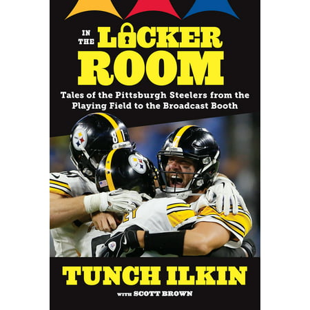 In the Locker Room : Tales of the Pittsburgh Steelers from the Playing Field to the Broadcast (Best Locker Rooms In Sports)