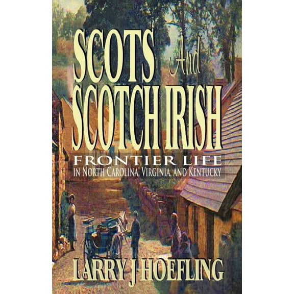 Scots and Scotch Irish: Frontier Life in North Carolina, Virginia, and Kentucky