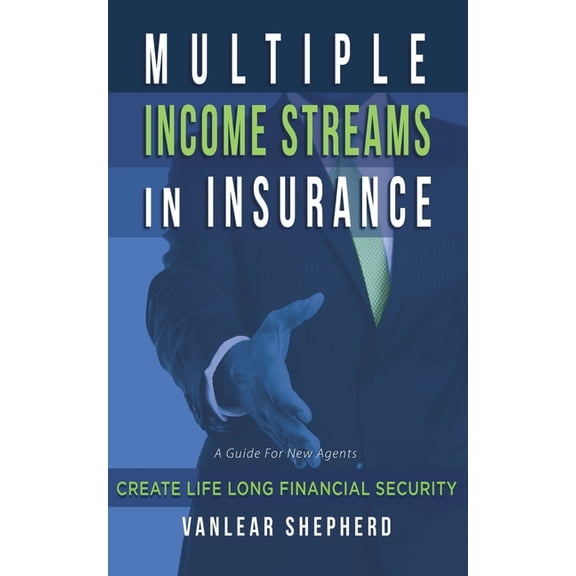 Multiple Income Streams in Insurance: Create Life Long Financial Security (Paperback)