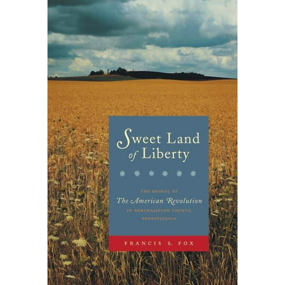 Sweet Land of Liberty: The Ordeal of the American Revolution in Northampton County, Pennsylvania, (Paperback)