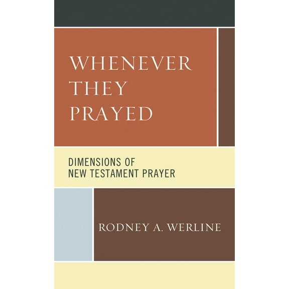 Whenever They Prayed: Dimensions of New Testament Prayer, (Hardcover)