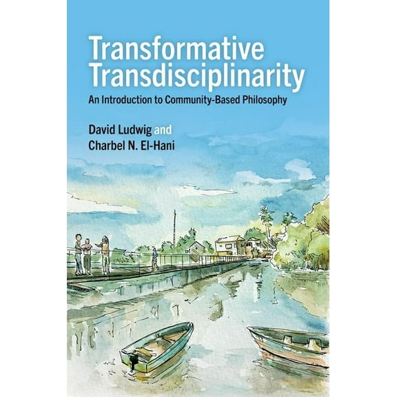Transformative Transdisciplinarity: An Introduction to Community-Based Philosophy, (Paperback)