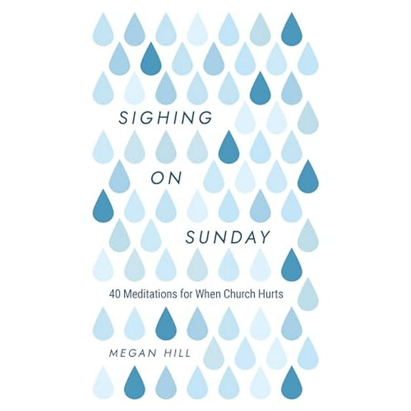 Pre-Owned Sighing on Sunday: 40 Meditations for When Church Hurts (Hardcover) 1629959847 9781629959849