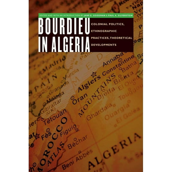 France Overseas: Studies in Empire and Decolonization: Bourdieu in Algeria : Colonial Politics, Ethnographic Practices, Theoretical Developments (Paperback)