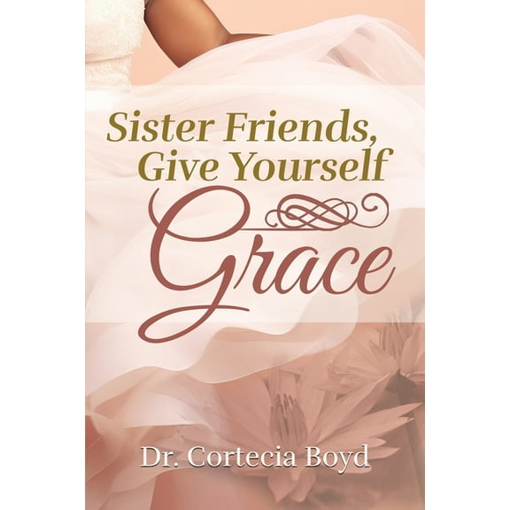 Sister Friends, Give Yourself Grace, (Paperback)