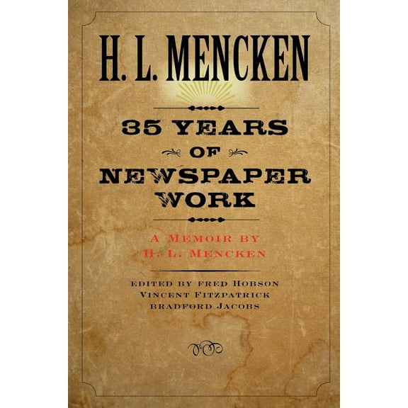 Thirty-Five Years of Newspaper Work: A Memoir by H. L. Mencken, (Paperback)