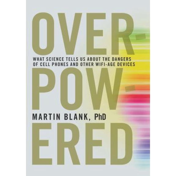 Pre-Owned Overpowered: The Dangers of Electromagnetic Radiation (EMF) and What You Can Do about It (Hardcover) 1609805097 9781609805098