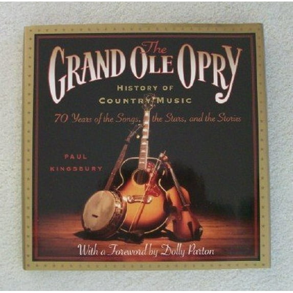 Pre-Owned The Grand OLE Opry History of Country Music : 70 Years of the Stars, the Songs, and the Stories (Hardcover)