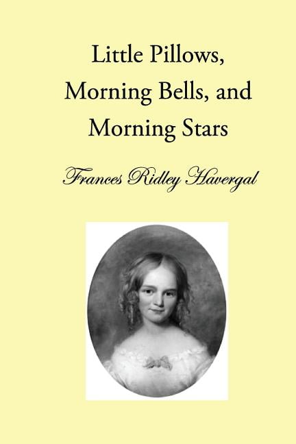 The Children's Books of Frances Ridley Havergal: Little Pillows, Morning Bells, and Morning Stars (Series #1) (Paperback)