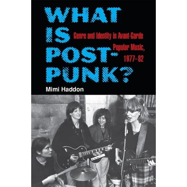 What Is Post-Punk?: Genre and Identity in Avant-Garde Popular Music, 1977-82, (Paperback)