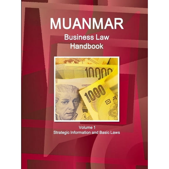 Myanmar Business Law Handbook Volume 1 Strategic Information and Basic Laws, (Paperback)