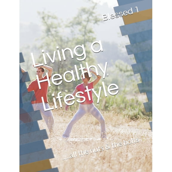 Living a Healthy Lifestyle: .....all the nuts & the bolts (Paperback)