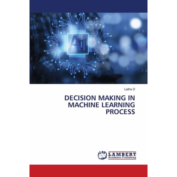 Decision Making in Machine Learning Process, (Paperback)
