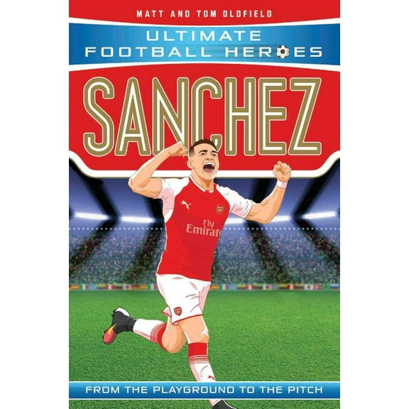 Ultimate Football Heroes Sanchez: From the Playground to the Pitch, (Paperback)