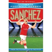 Ultimate Football Heroes: Sanchez : From the Playground to the Pitch (Paperback)