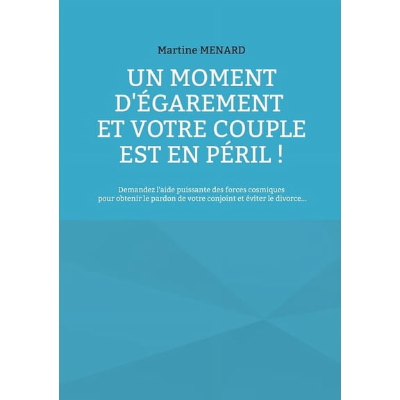 Un moment d'Ã©garement et votre couple est en pÃ©ril !: Demandez l'aide puissante des forces cosmiques pour obte, (Paperback)