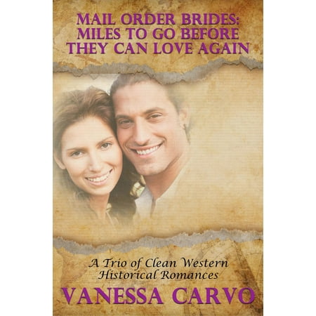 Mail Order Brides: Miles To Go Before They Can Love Again (A Trio of Clean Western Historical Romances) - (Best Places To Go For An Anniversary Trip)