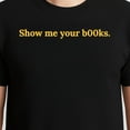 thumbnail image 3 of Show Me Your Books – T-Shirt / Hoodie / Sweatshirt – Reading Enthusiast Design – Book Lovers & Librarians, 3 of 6