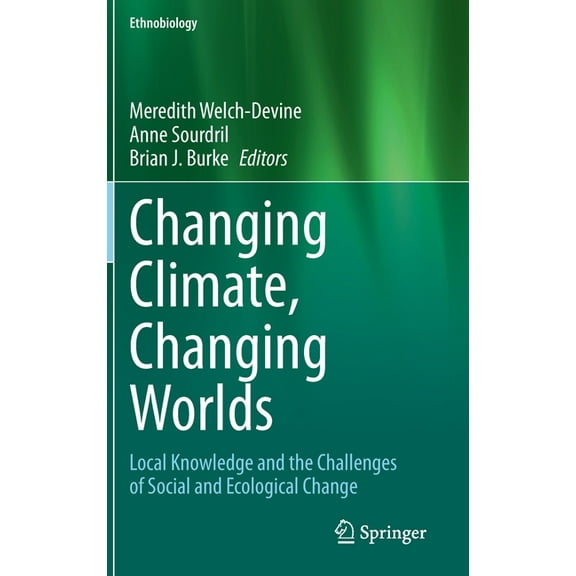 Ethnobiology Changing Climate, Changing Worlds: Local Knowledge and the Challenges of Social and Ecological Change, (Hardcover)