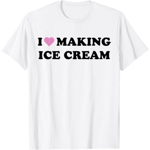 Exquisite and comfortable- I Love Making Ice Cream I Heart Making Ice Cream T-Shirt
