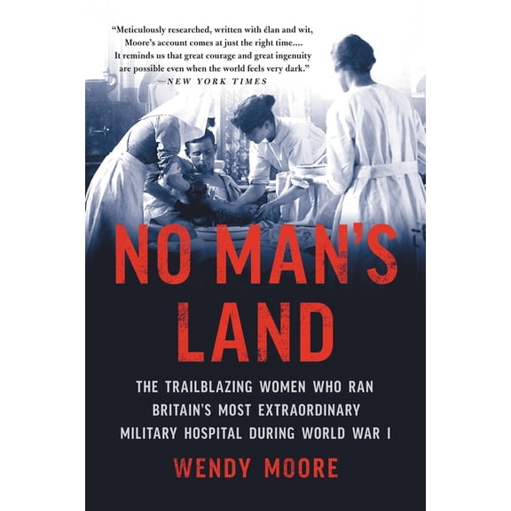 No Man's Land: The Trailblazing Women Who Ran Britain's Most Extraordinary Military Hospital During World War I, (Paperback)