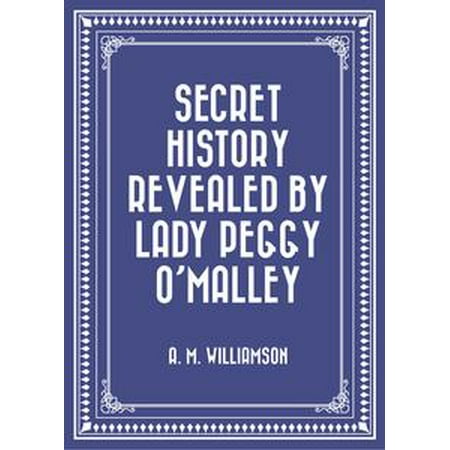 Secret History Revealed By Lady Peggy O Malley Ebook Walmart Com