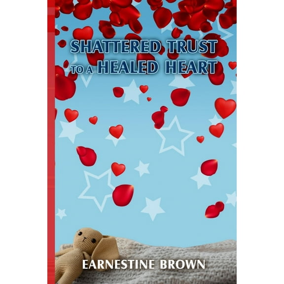 Shattered Trust to a Healed Heart, (Paperback)