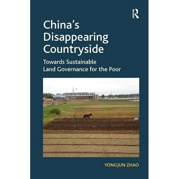 China's Disappearing Countryside: Towards Sustainable Land Governance for the Poor, (Hardcover)