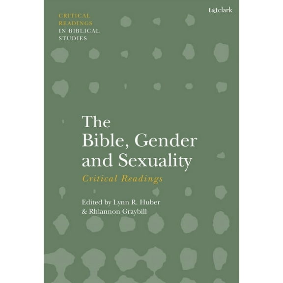 T&t Clark Critical Readings in Biblical The Bible, Gender, and Sexuality, (Hardcover)