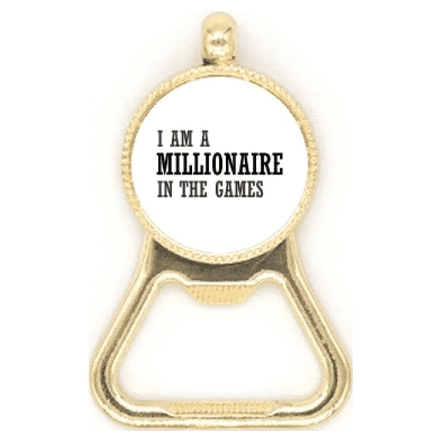 I Am A Millionaire In The Games Beer Bottle Cap Opener Stainless Steel Key Chain