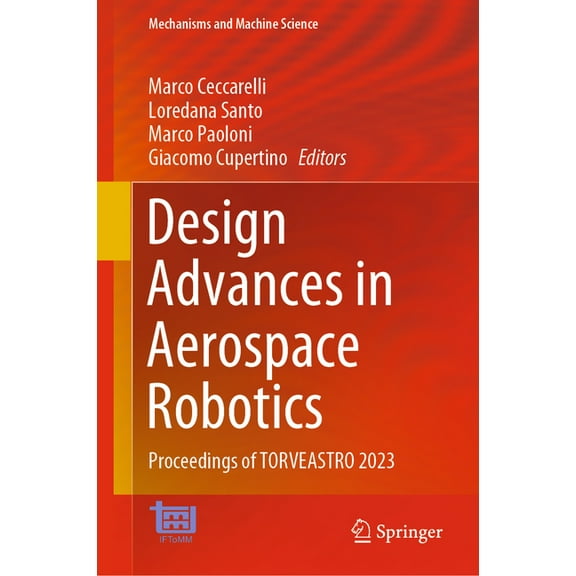 Mechanisms and Machine Science Design Advances in Aerospace Robotics: Proceedings of Torveastro 2023, Book 130, (Hardcover)