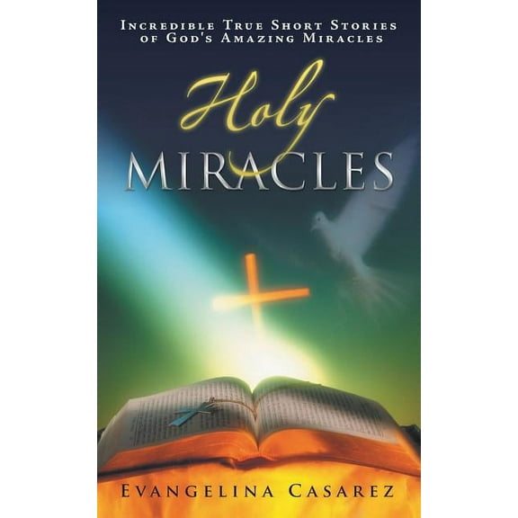 Holy Miracles: Incredible True Short Stories of God's Amazing Miracles, (Paperback)