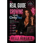 Onlyfans The Real Guide to Growing Your OnlyFans: How to Get More Subscribers, Make More Money, and Build a Brand That Lasts, Book 4, (Paperback)