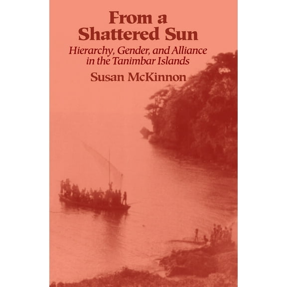 From a Shattered Sun: Hierarchy, Gender, and Alliance in the Tanimbar Islands, (Paperback)