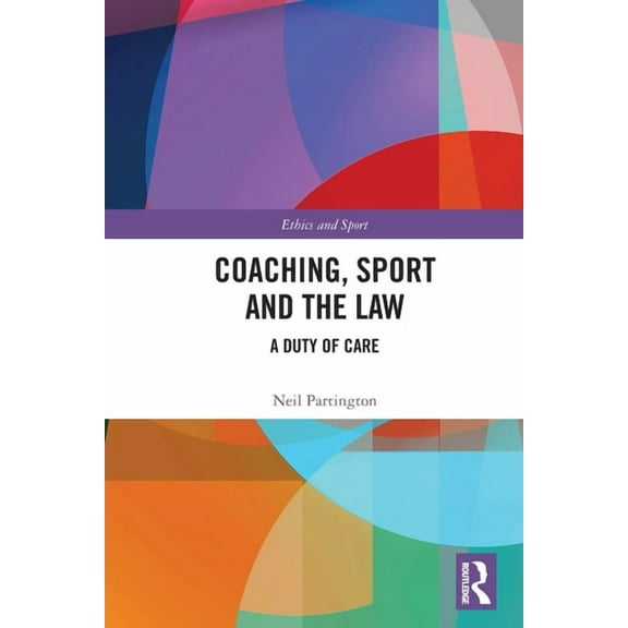 Ethics and Sport Coaching, Sport and the Law: A Duty of Care, (Paperback)