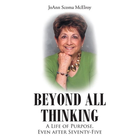 Beyond All Thinking: A Life of Purpose, Even After Seventy-Five, (Paperback)