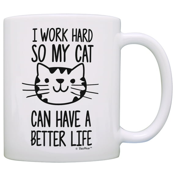 ThisWear Cat Lover Gifts I Work Hard so my Cat Can Have a Better Life Funny Cat Gifts Veterinarian Gifts Rescue Cats 11 ounce Coffee Mug