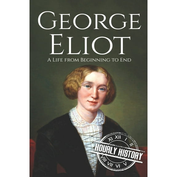 Biographies of British Authors: George Eliot : A Life from Beginning to End (Series #7) (Paperback)