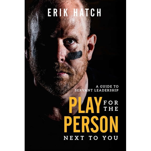 Play for the Person Next to You: A Guide to Servant Leadership, (Hardcover)