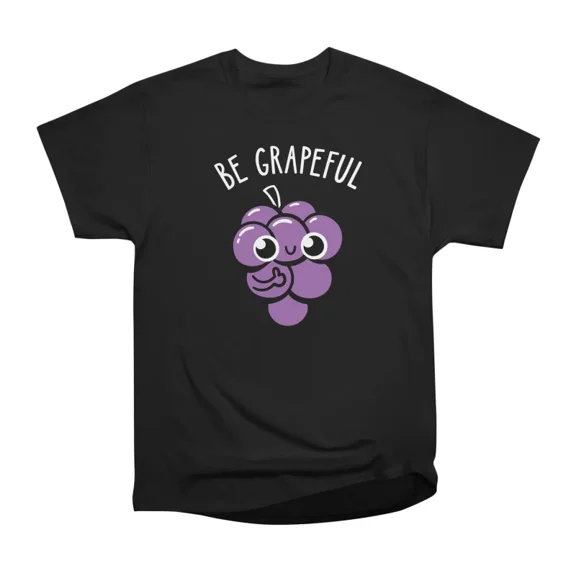 Be Grapeful T-Shirt Tee Gift For Him Merch For Her Apparel For Friend