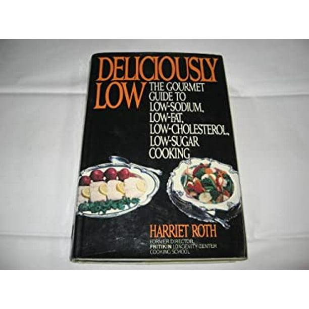 Deliciously Low The Gourmet Guide to LowSodium, LowFat, Low
