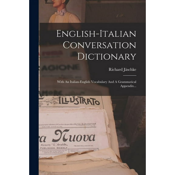 English-italian Conversation Dictionary: With An Italian-english Vocabulary And A Grammatical Appendix... (Paperback)