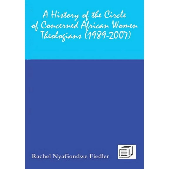 A History of the Circle of Concerned African Women Theologians 1989-2007 (Paperback)