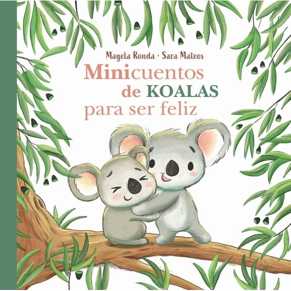 Minicuentos: Minicuentos de Koalas Para Ser Feliz / Mini-Stories with Koalas to Make You Happ Y (Hardcover)