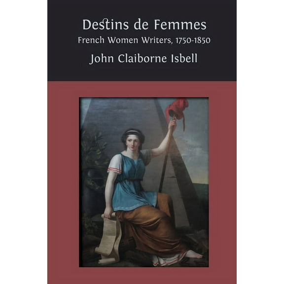 Destins de femmes: French Women Writers, 1750-1850, (Paperback)