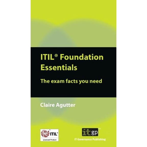 ITIL Foundation Essentials: The Exam Facts You Need, (Paperback)
