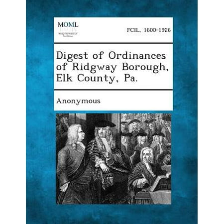 Digest of Ordinances of Ridgway Borough, Elk County, (Best Time To Visit Elk County Pa)